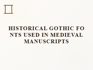 A Guide to Historical Gothic Fonts in Medieval Manuscripts